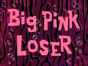 Titlecard-Big Pink Loser.jpg