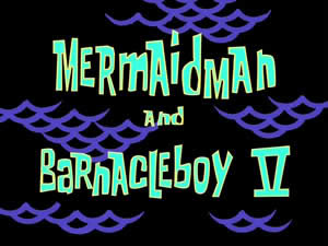 Titlecard Mermaidman and Barnacleboy V.jpg