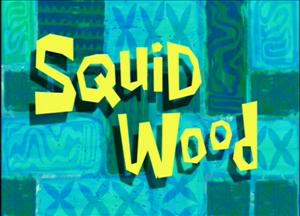 Titlecard-Squid Wood.jpg