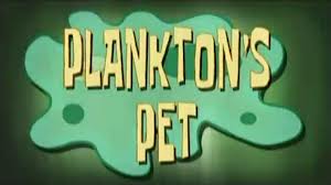 Titlecard Plankton's Pet.jpeg