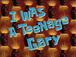 Titlecard I Was a Teenage Gary.jpg