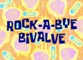 Titlecard Rock-a-Bye Bivalve.jpg