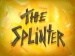 Titlecard-The Splinter.jpg