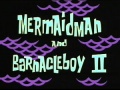 Titlecard Mermaid Man and Barnacle Boy II.jpg