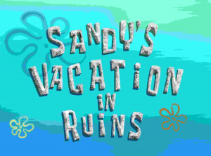 Sandy's Vacation in Ruins.jpg