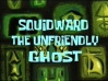 Titlecard-Squidward the Unfriendly Ghost.jpg