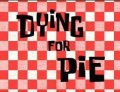 Titlecard-Dying For Pie.jpg