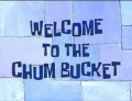 Titlecard Welcome to the Chum Bucket.jpg