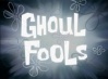 Ghoul Fools.jpg