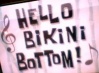 Titlecard Hello Bikini Bottom!.jpeg