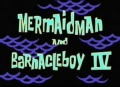 Titlecard Mermaidman and Barnacleboy IV.jpg