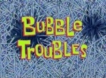 Bubbletroubles.jpg